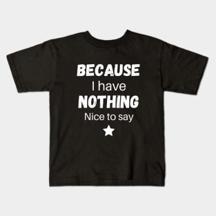 Because I have nothing nice to say Kids T-Shirt